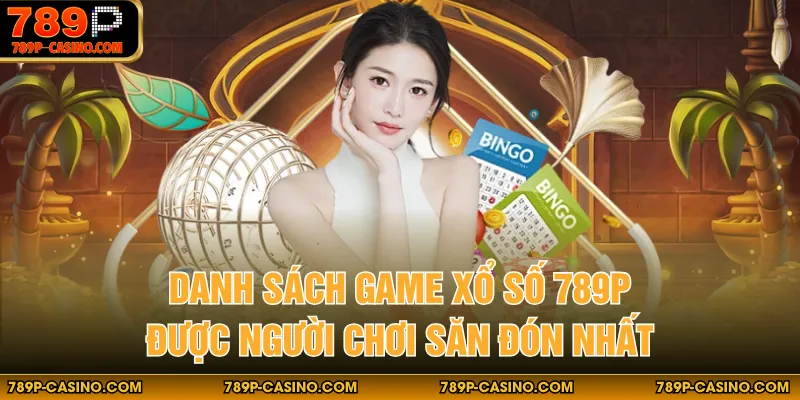 Danh sách game xổ số 789P được người chơi săn đón nhất