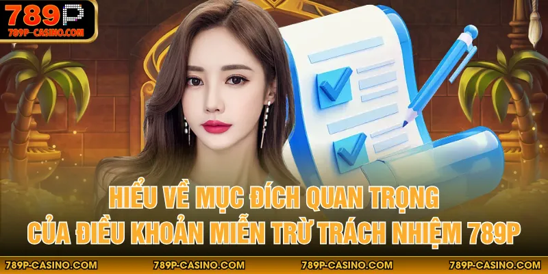 Hiểu về mục đích quan trọng của điều khoản miễn trừ trách nhiệm 789P