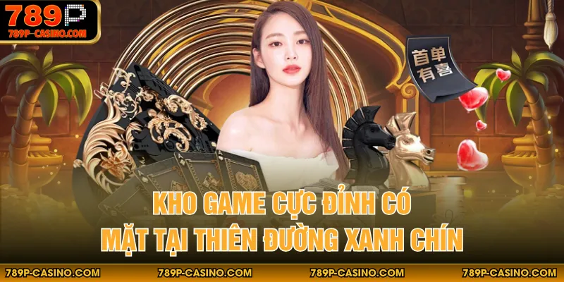 Kho game cực đỉnh có mặt tại thiên đường xanh chín
