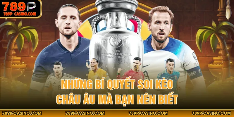 Những bí quyết soi kèo châu Âu mà bạn nên biết