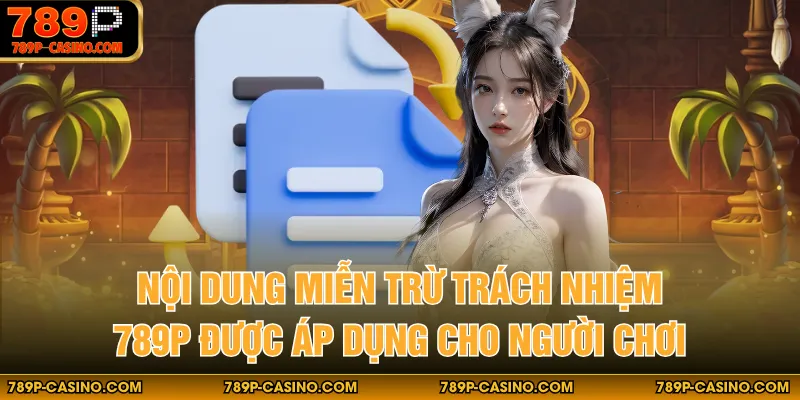 Nội dung miễn trừ trách nhiệm 789P được áp dụng cho người chơi