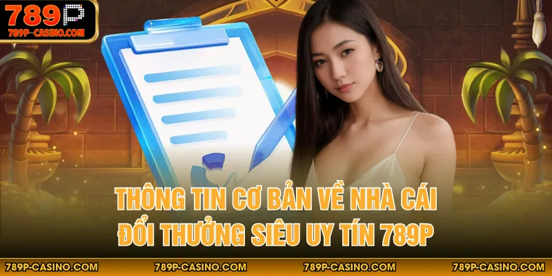 Thông tin cơ bản về nhà cái đổi thưởng siêu uy tín 789P